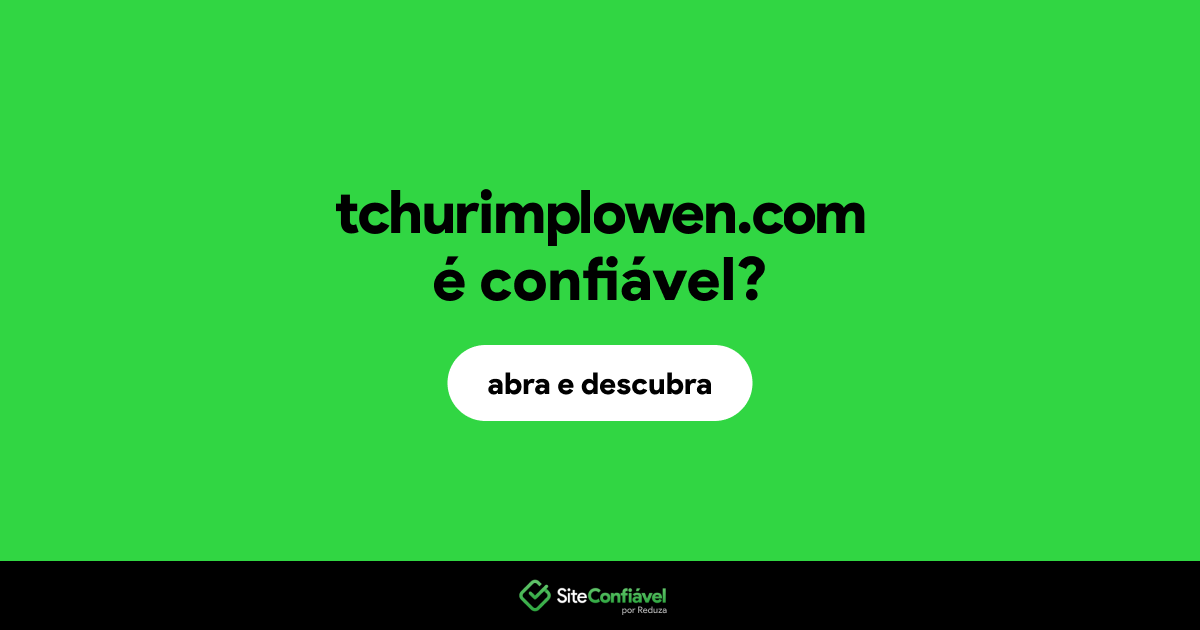 O site tchurimplowen.com é confiável?
