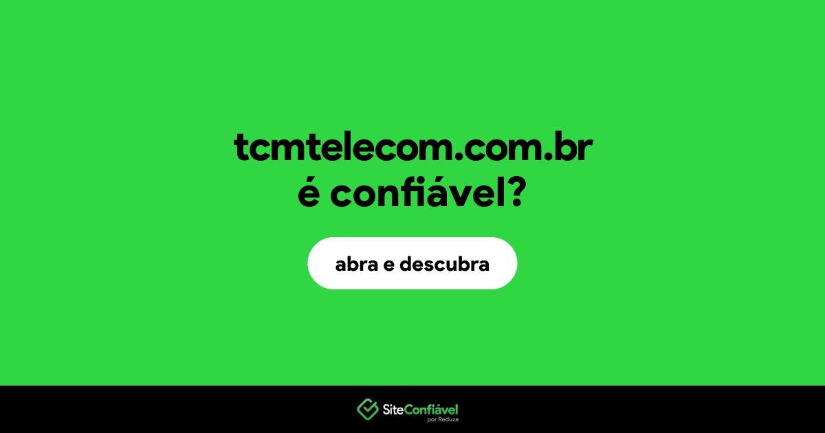O site tcmtelecom.com.br é confiável?