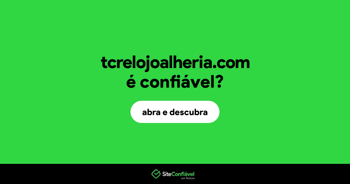 O site tcrelojoalheria.com é confiável?