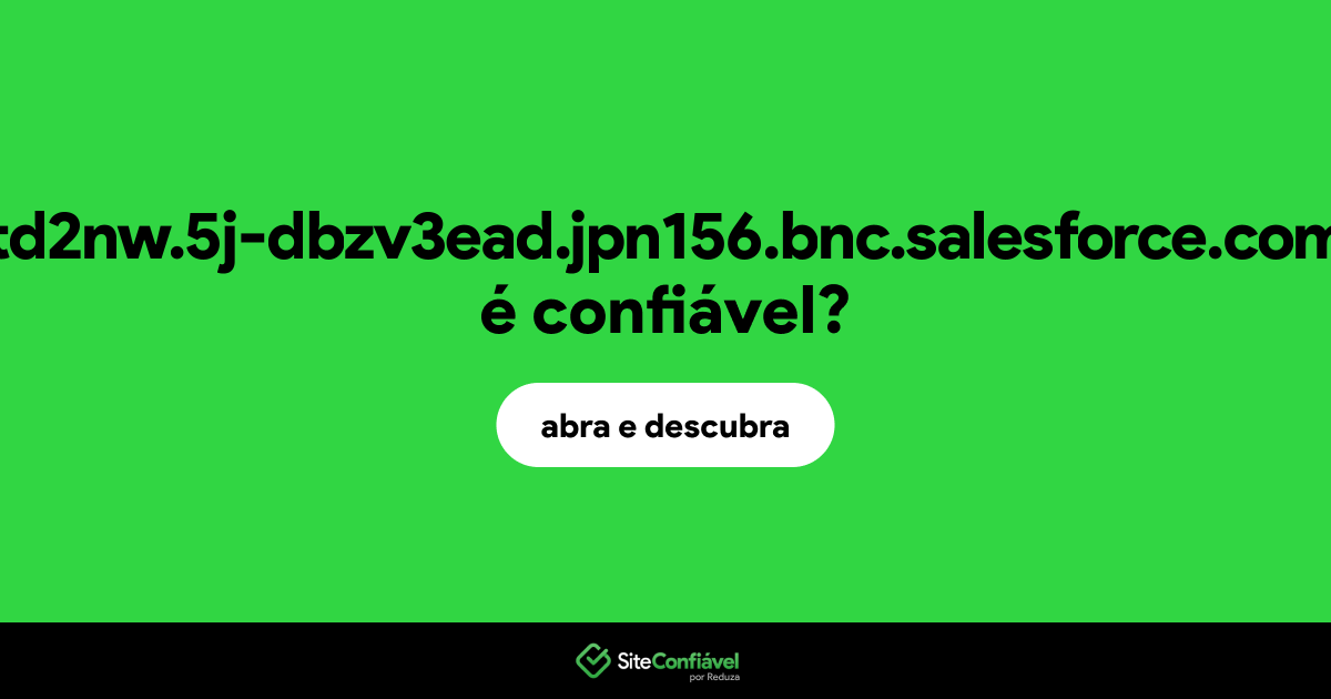 O site td2nw.5j-dbzv3ead.jpn156.bnc.salesforce.com é confiável?