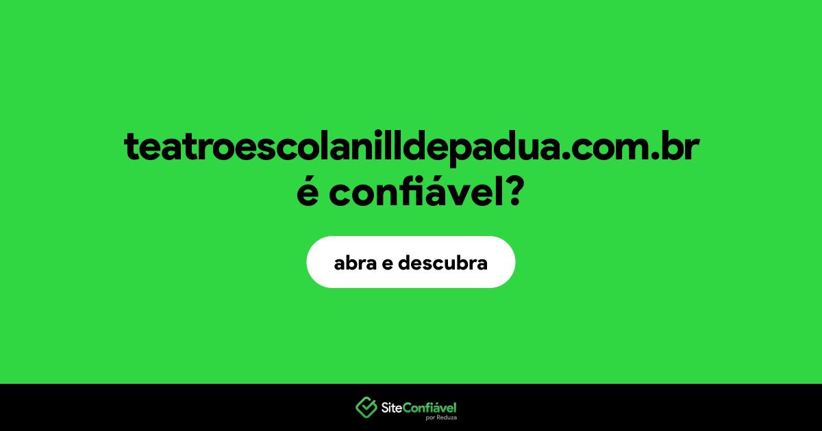 O site teatroescolanilldepadua.com.br é confiável?