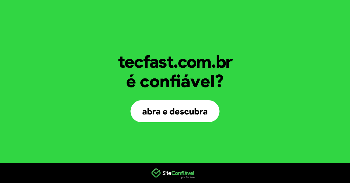 O site tecfast.com.br é confiável?