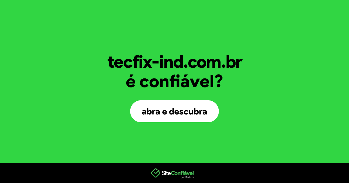 O site tecfix-ind.com.br é confiável?