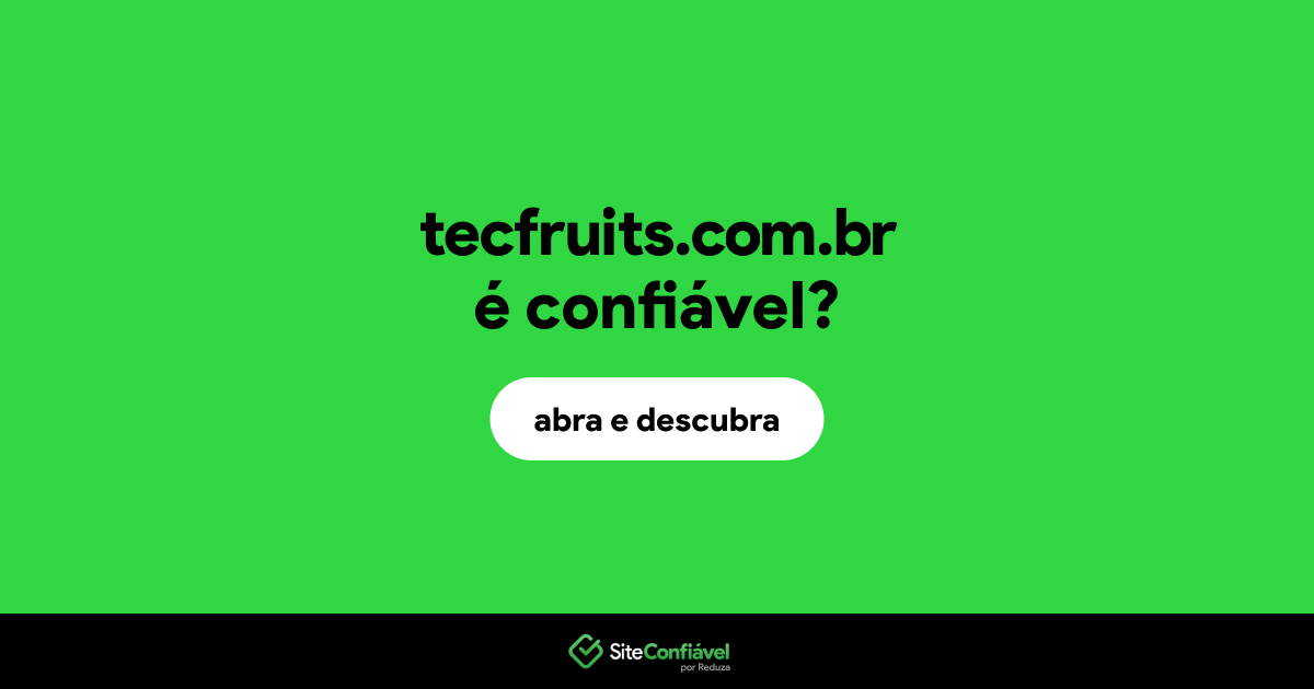 O site tecfruits.com.br é confiável?