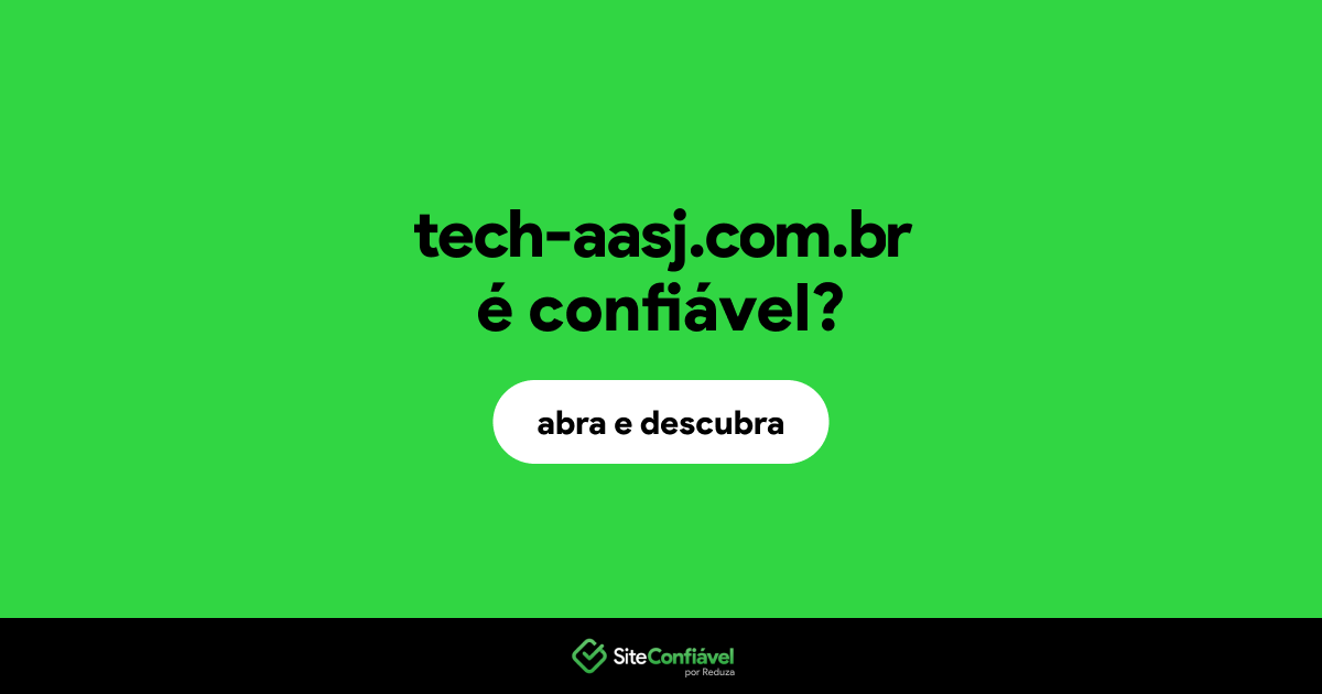 O site tech-aasj.com.br é confiável?