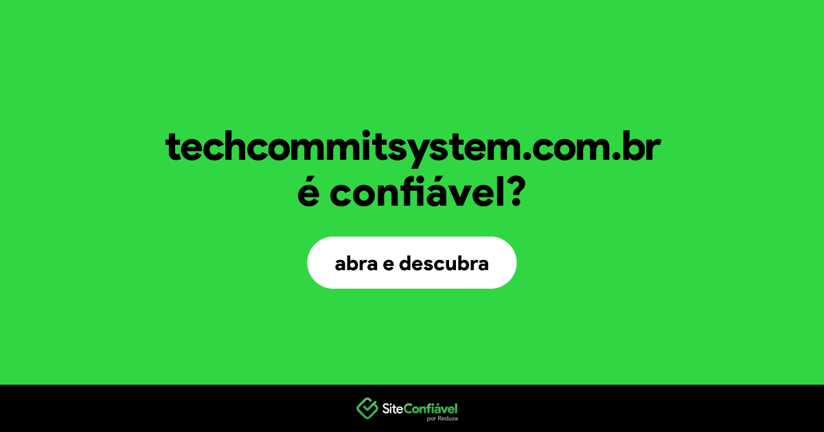 O site techcommitsystem.com.br é confiável?