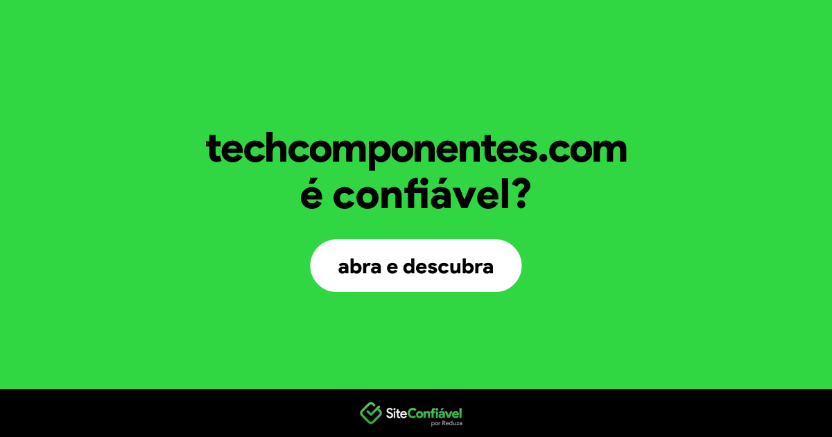 O site techcomponentes.com é confiável?