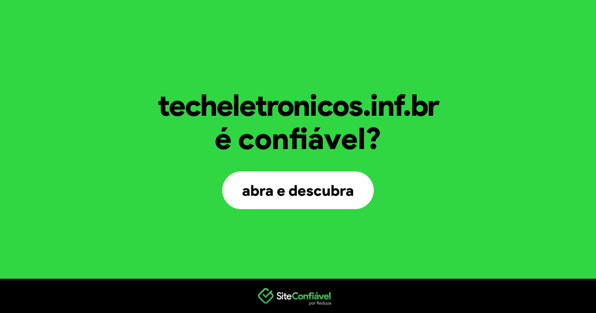 O site techeletronicos.inf.br é confiável?