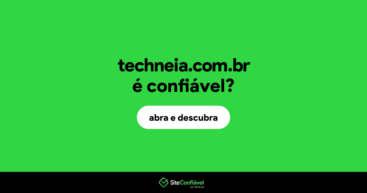 O site techneia.com.br é confiável?