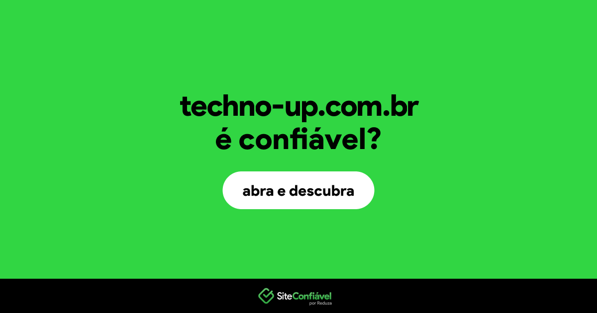 O site techno-up.com.br é confiável?