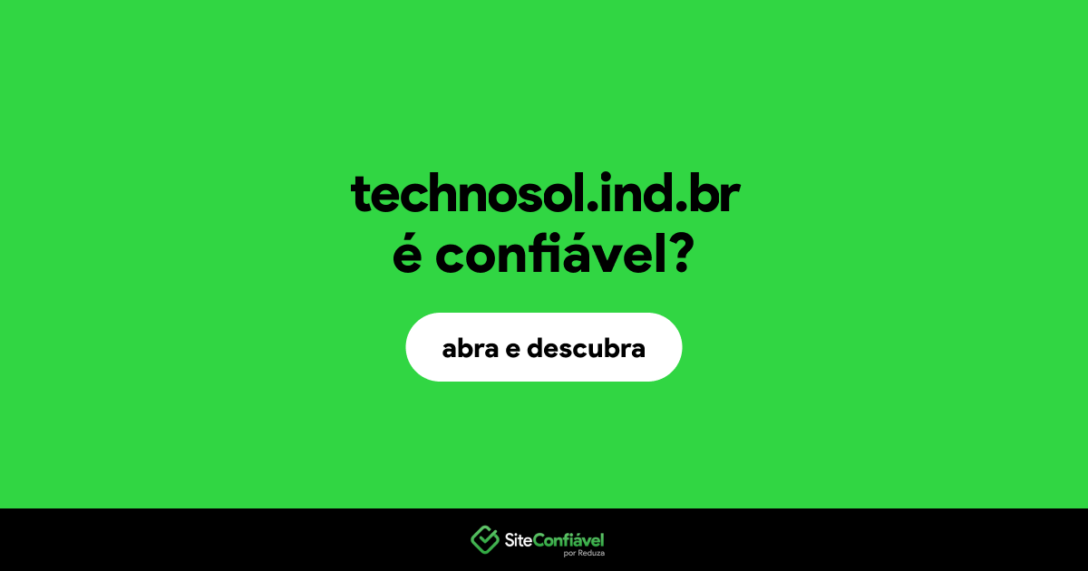 O site technosol.ind.br é confiável?