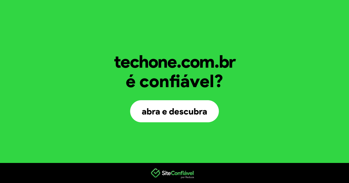 O site techone.com.br é confiável?