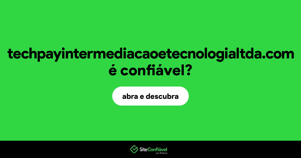 O site techpayintermediacaoetecnologialtda.com é confiável?