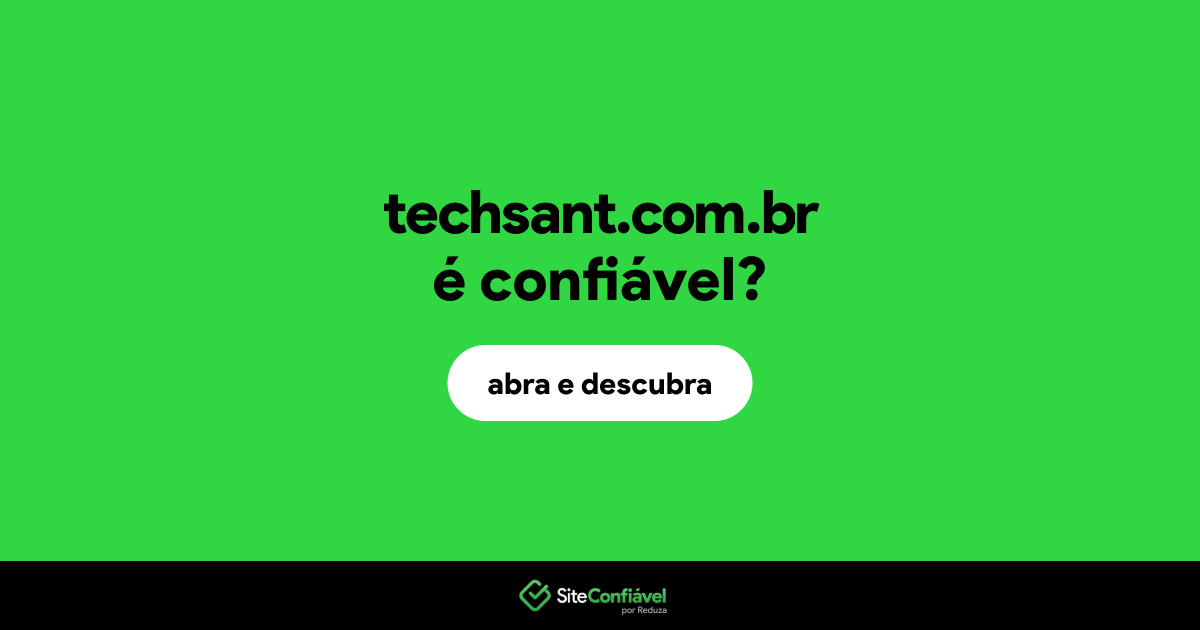 O site techsant.com.br é confiável?