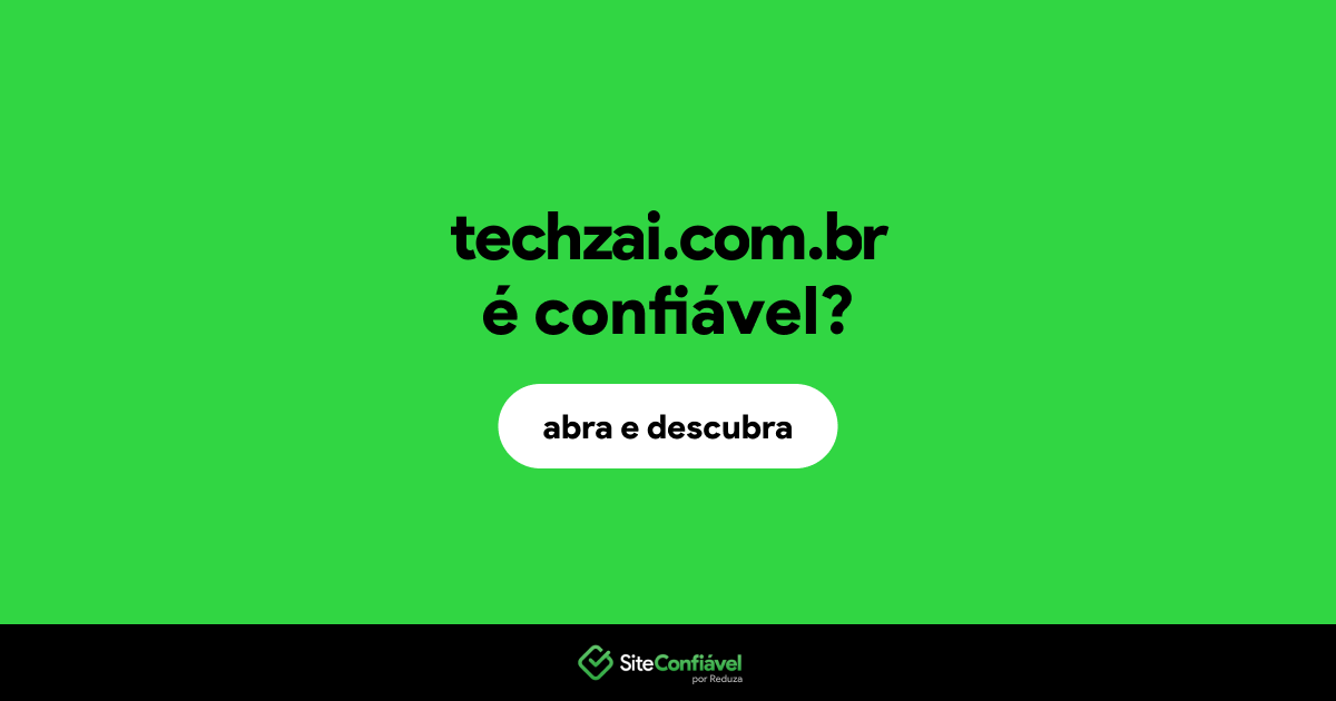 O site techzai.com.br é confiável?