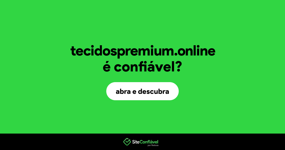 O site tecidospremium.online é confiável?