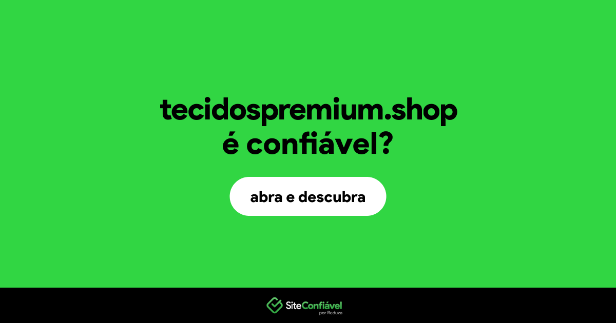 O site tecidospremium.shop é confiável?