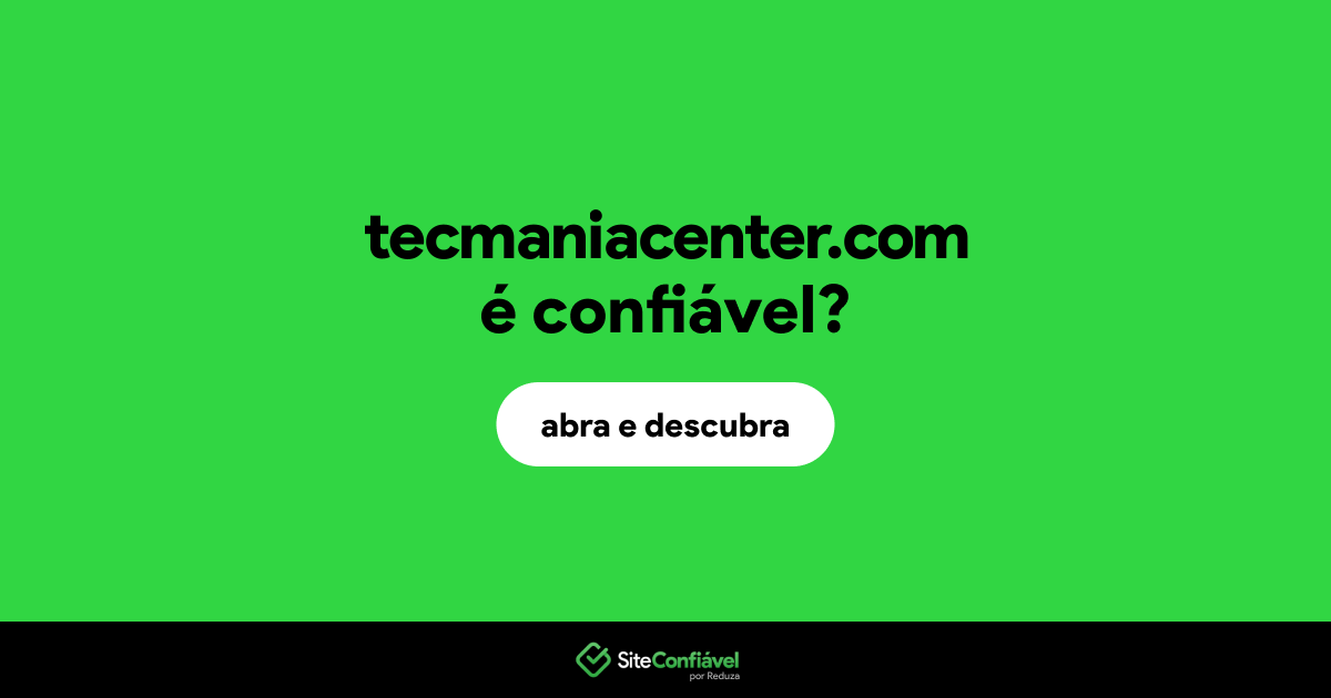 O site tecmaniacenter.com é confiável?