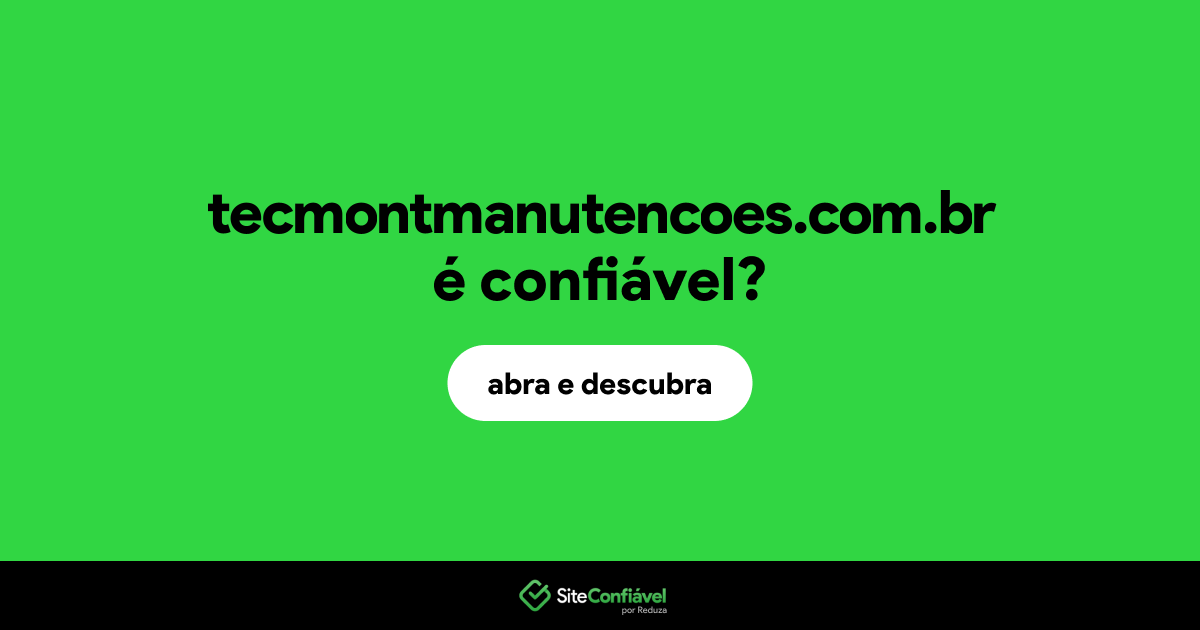 O site tecmontmanutencoes.com.br é confiável?
