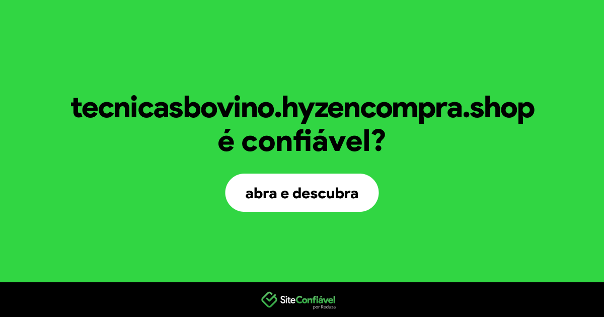 O site tecnicasbovino.hyzencompra.shop é confiável?