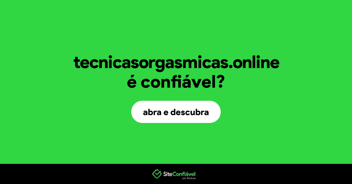 O site tecnicasorgasmicas.online é confiável?