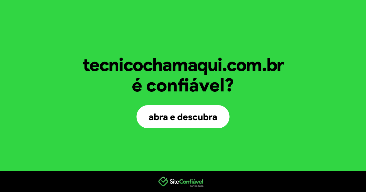 O site tecnicochamaqui.com.br é confiável?