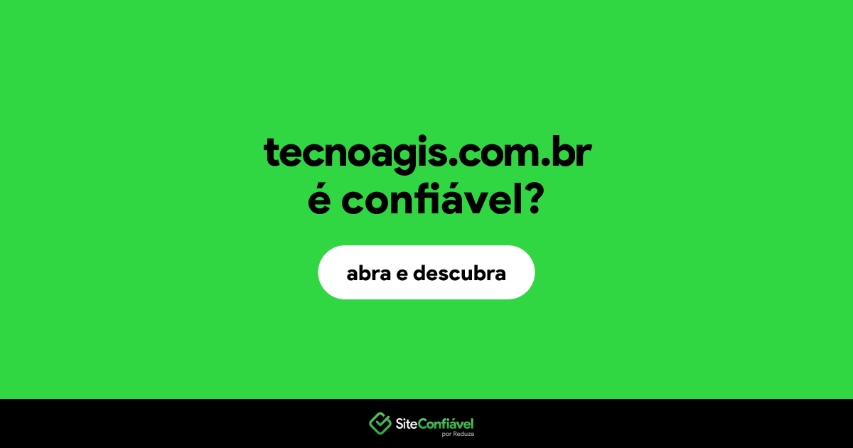 O site tecnoagis.com.br é confiável?