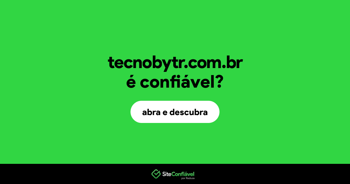 O site tecnobytr.com.br é confiável?