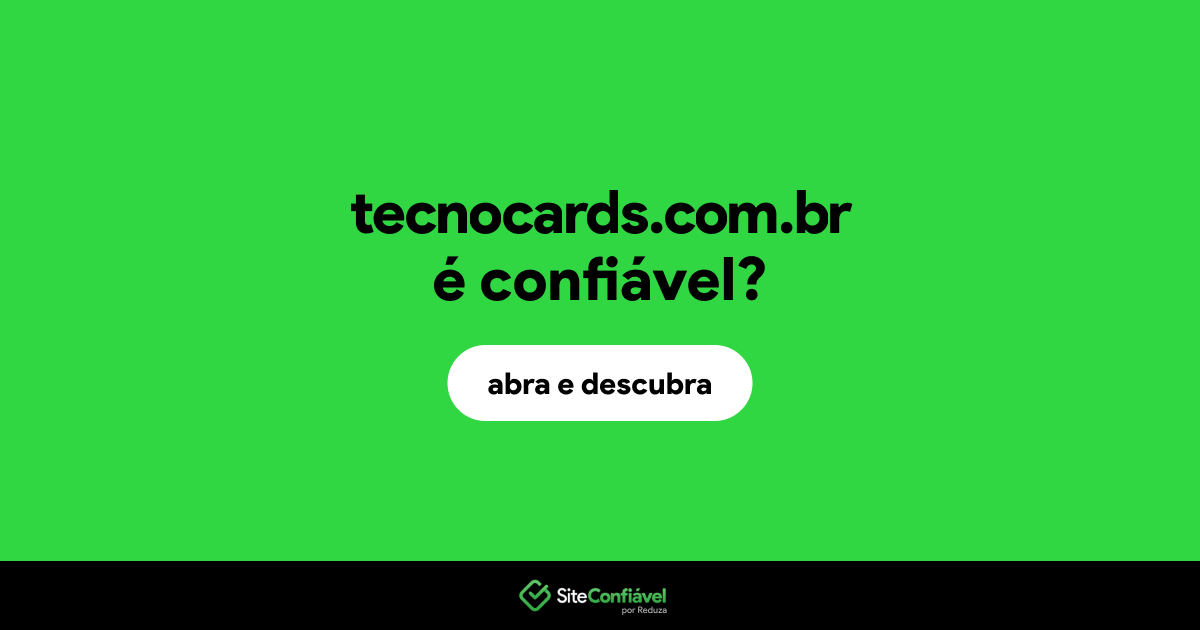 O site tecnocards.com.br é confiável?