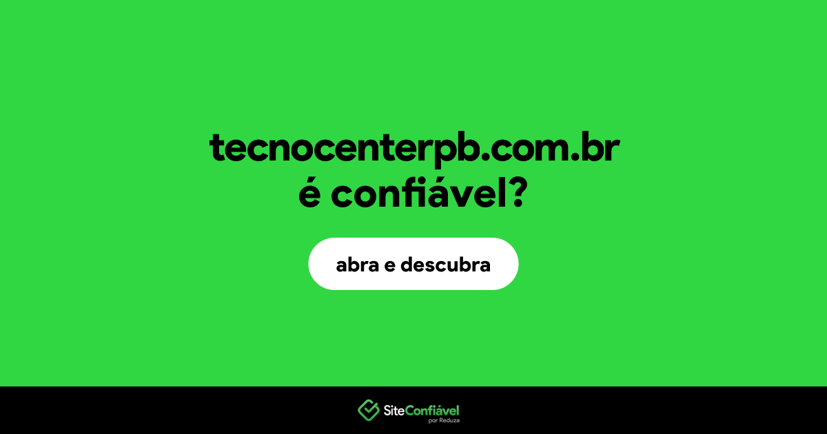 O site tecnocenterpb.com.br é confiável?
