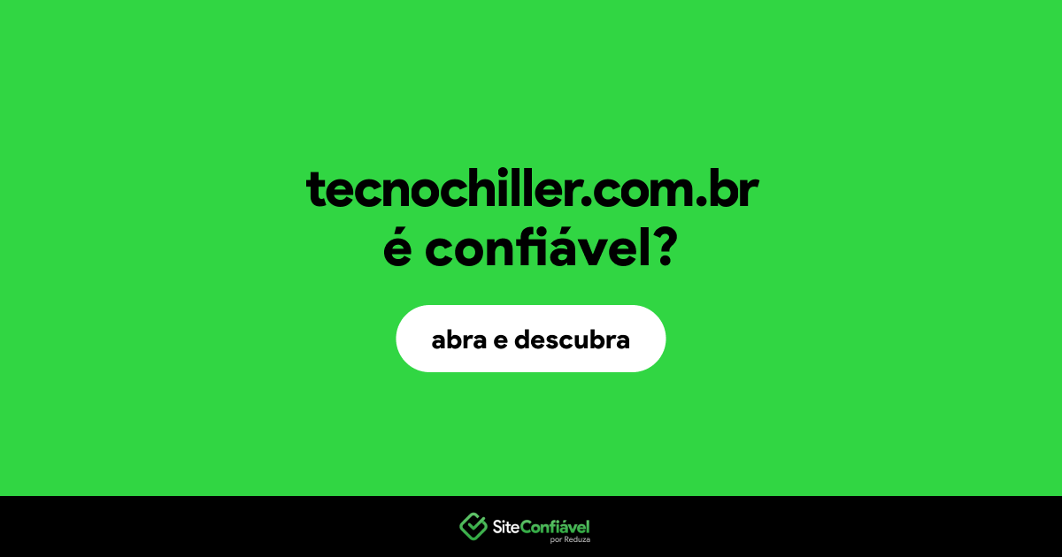 O site tecnochiller.com.br é confiável?