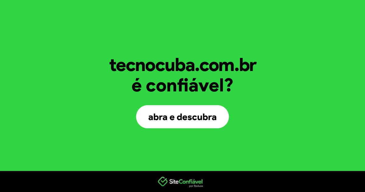 O site tecnocuba.com.br é confiável?