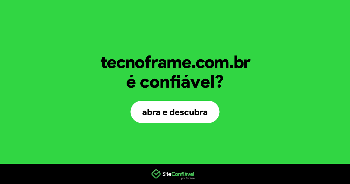 O site tecnoframe.com.br é confiável?