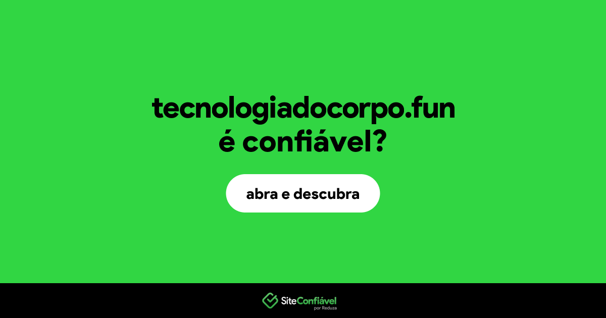 O site tecnologiadocorpo.fun é confiável?