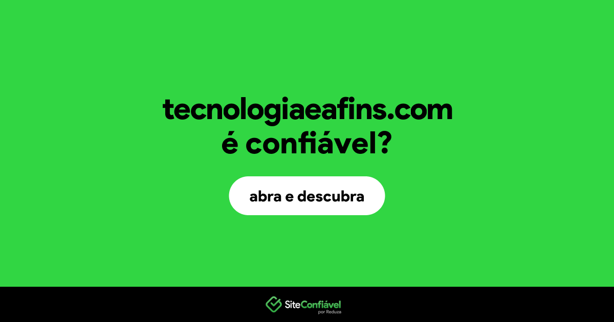 O site tecnologiaeafins.com é confiável?