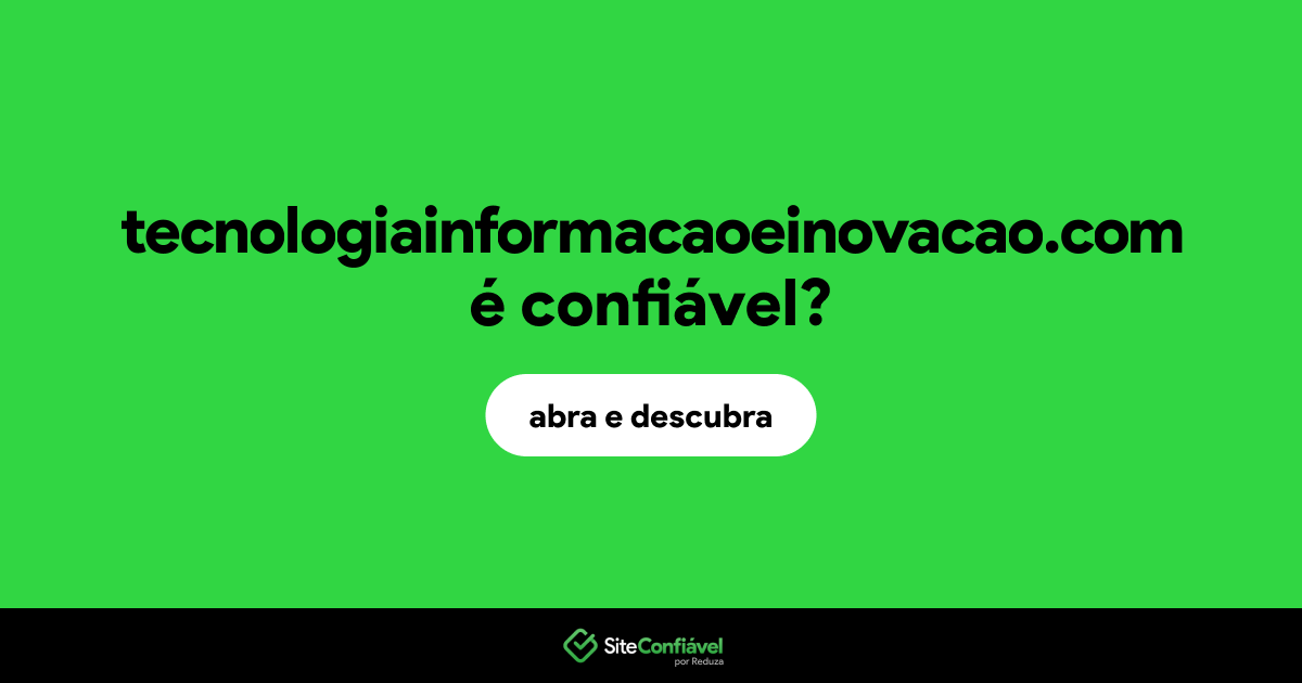 O site tecnologiainformacaoeinovacao.com é confiável?