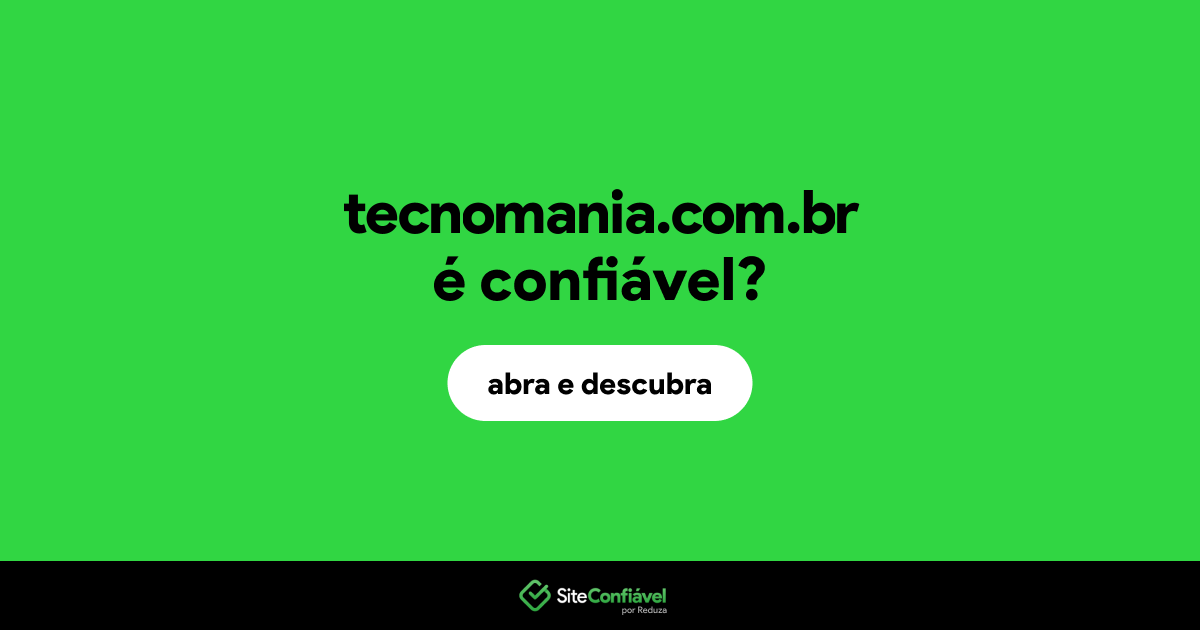 O site tecnomania.com.br é confiável?