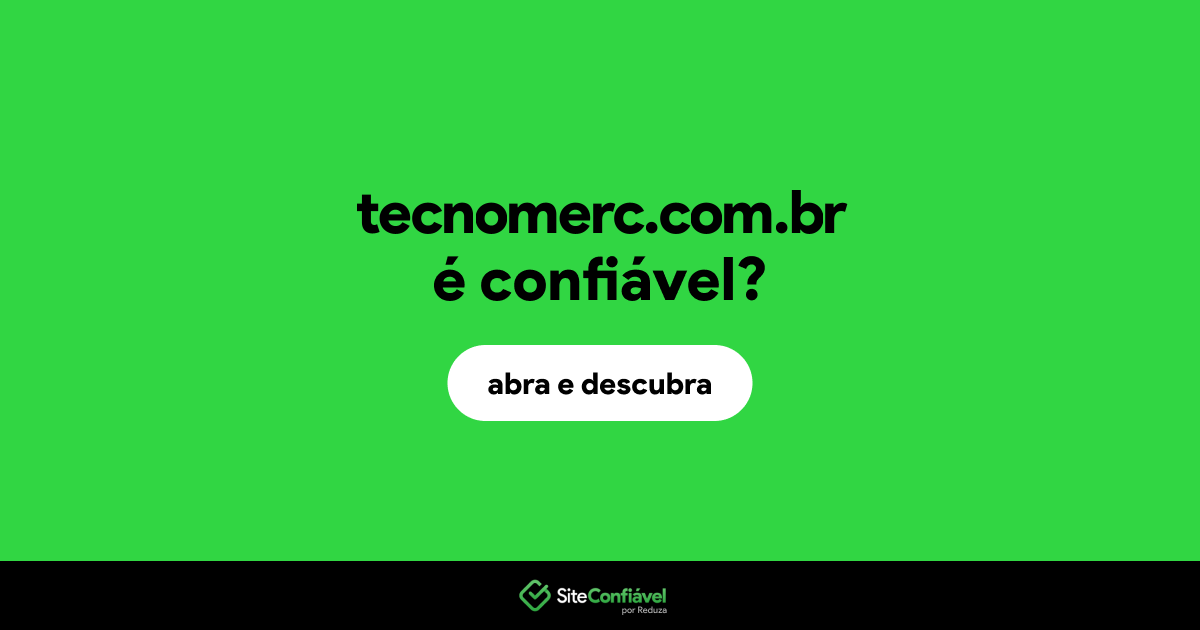 O site tecnomerc.com.br é confiável?