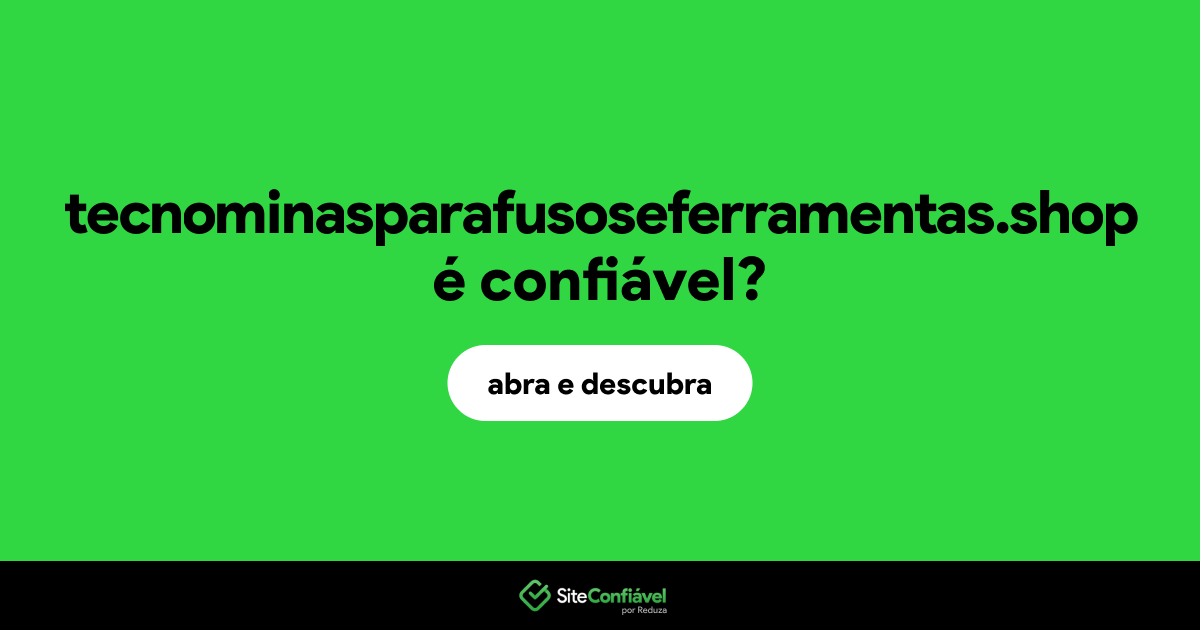 O site tecnominasparafusoseferramentas.shop é confiável?
