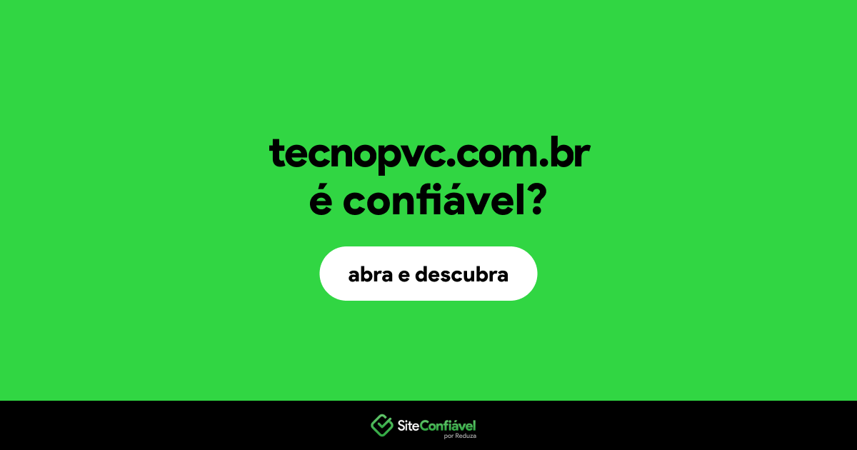 O site tecnopvc.com.br é confiável?