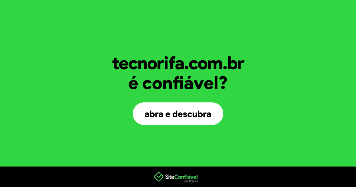 O site tecnorifa.com.br é confiável?