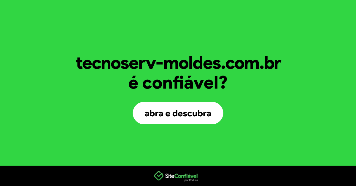O site tecnoserv-moldes.com.br é confiável?