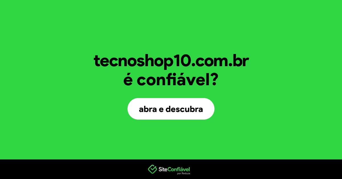 O site tecnoshop10.com.br é confiável?