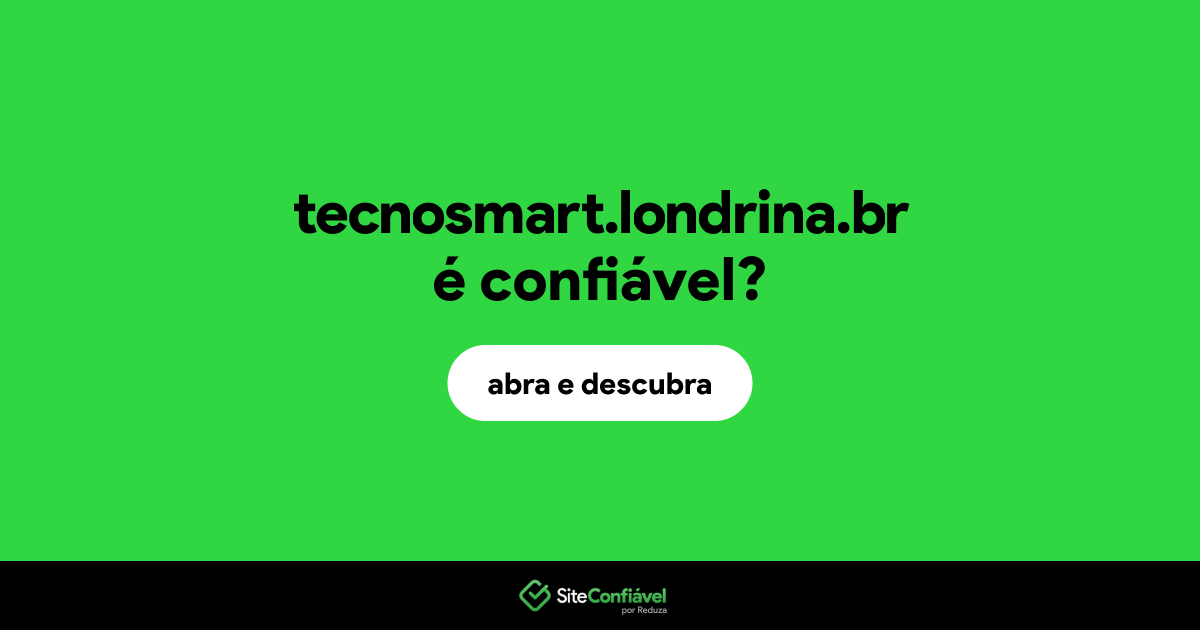O site tecnosmart.londrina.br é confiável?