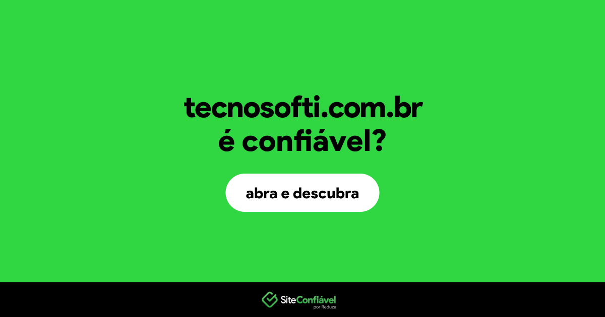 O site tecnosofti.com.br é confiável?