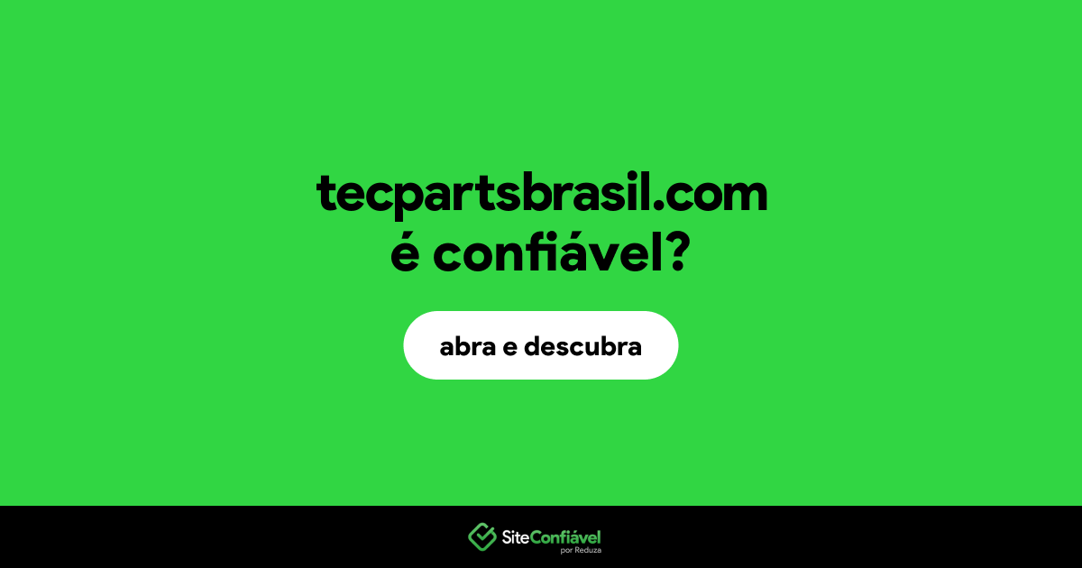 O site tecpartsbrasil.com é confiável?
