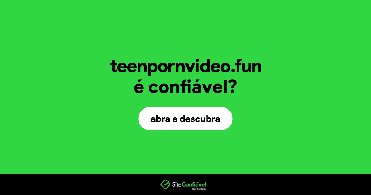 O site teenpornvideo.fun é confiável?