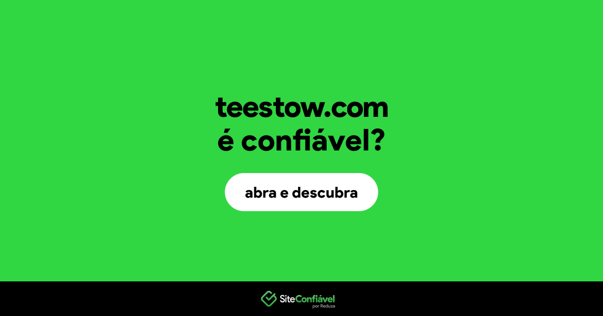 O site teestow.com é confiável?