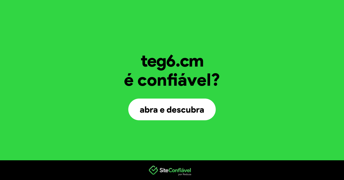O site teg6.cm é confiável?