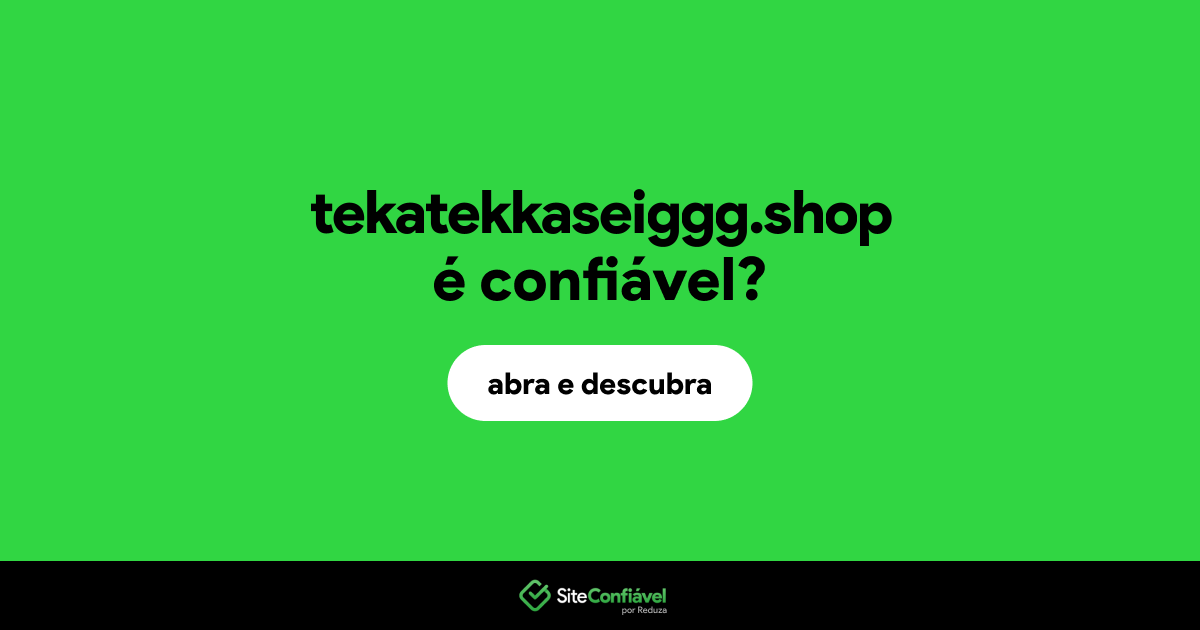 O site tekatekkaseiggg.shop é confiável?